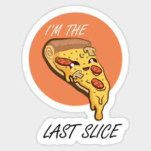 I'm the Last Slice Sticker